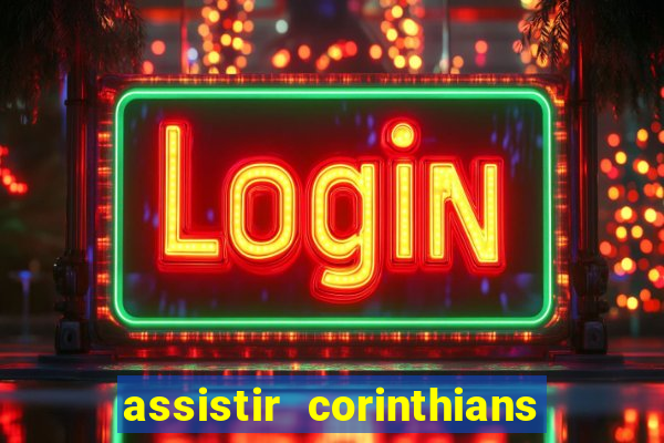 assistir corinthians futebol play hd